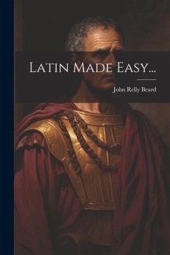 Latin Made Easy... - Beard, John Relly