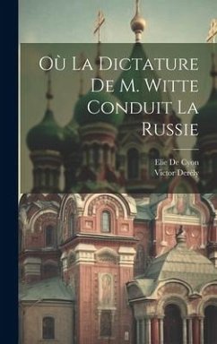 Où La Dictature De M. Witte Conduit La Russie - De Cyon, Elie; Derély, Victor