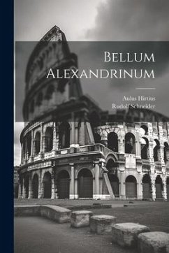 Bellum Alexandrinum - Hirtius, Aulus; Schneider, Rudolf