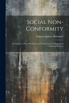 Social Non-Conformity: An Analysis of Four Hundred and Twenty Cases of Delinquent Girls and Women - Holsopple, Frances Quinter