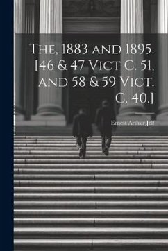 The, 1883 and 1895. [46 & 47 Vict C. 51, and 58 & 59 Vict. C. 40.] - Jelf, Ernest Arthur