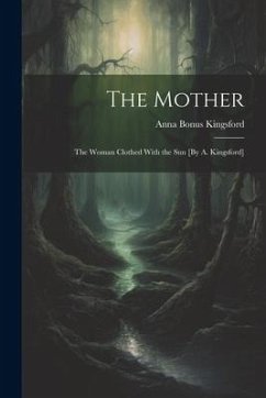 The Mother: The Woman Clothed With the Sun [By A. Kingsford] - Kingsford, Anna Bonus