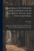 Memorials Of London And London Life In The Xiiith, Xivth, And Ivth Centuries: Being A Series Of Extracts, Local, Social, And Political, From The Early