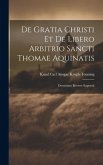 De Gratia Christi Et De Libero Arbitrio Sancti Thomae Aquinatis: Doctrinam Breviter Exposuit
