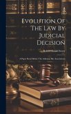 Evolution Of The Law By Judicial Decision: A Paper Read Before The Arkansas Bar Associations