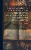 Sancti Patris Nostri Joannis Chrysostomi ... Interpretatio omnium epistolarum Paulinarum per homilias facta; Volume 2