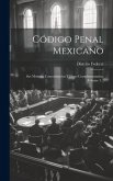 Código Penal Mexicano: Sus Motivos, Concordancias Y Leyes Complementarias, Volume 1...