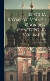 Istoriia Krymskoi voiny i oborony Sevastopolia Volume t.1