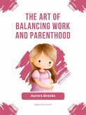 The Art of Balancing Work and Parenthood (eBook, ePUB)