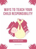 Ways to Teach Your Child Responsibility (eBook, ePUB)