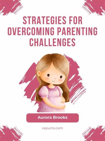 Strategies for Overcoming Parenting Challenges (eBook, ePUB)