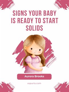 Signs Your Baby is Ready to Start Solids (eBook, ePUB) - Brooks, Aurora