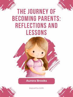 The Journey of Becoming Parents- Reflections and Lessons (eBook, ePUB) - Brooks, Aurora