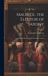 Maurice, the Elector of Saxony: An... - Bild 1
