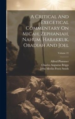 A Critical And Exegetical Commentary On Micah, Zephaniah, Nahum, Habakkuk, Obadiah And Joel; Volume 21