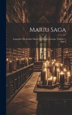 Mariu Saga: Legender Om Jomfru Maria Og Hendes Jertegn, Volume 1, part 2 - Anonymous