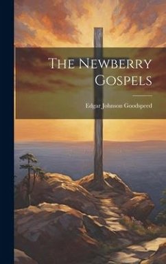 The Newberry Gospels - Goodspeed, Edgar Johnson