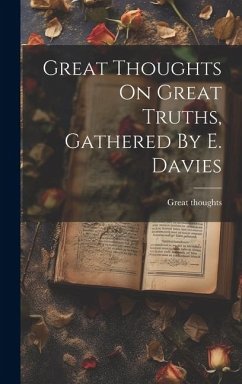 Great Thoughts On Great Truths, Gathered By E. Davies - Thoughts, Great