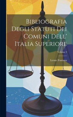 Bibliografia Degli Statuti Dei Comuni Dell' Italia Superiore; Volume 3 - Fontana, Leone