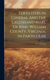 Fertilizers In General And The Greensand Marl Of King William County, Virginia, In Particular