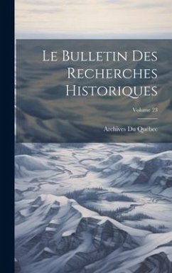 Le bulletin des recherches historiques; Volume 23 - Québec, Archives Du