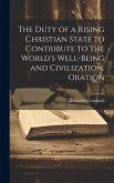 The Duty of a Rising Christian State to Contribute to the World's Well-Being and Civilization, Oration