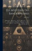 Les Mystères Des Bandes Noires: Bibliophiles -- Bibliomanes -- Directeurs De Ventes -- Crieurs Jurés -- Notaires -- Tribunaux -- Magistrats -- Avocats