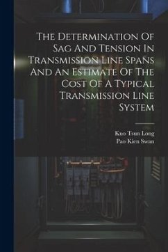 The Determination Of Sag And Tension In Transmission Line Spans And An Estimate Of The Cost Of A Typical Transmission Line System - Long, Kuo Tsun