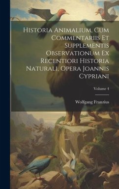 Historia Animalium, Cum Commentariis Et Supplementis Observationum Ex Recentiori Historia Naturali, Opera Joannis Cypriani; Volume 4 - Franzius, Wolfgang