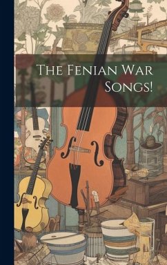 The Fenian War Songs! - Anonymous