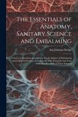 The Essentials of Anatomy, Sanitary Science and Embalming: A Series of Questions and Answers On the Subject of Embalming and Collateral Sciences, Incl