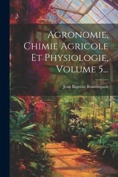 Agronomie, Chimie Agricole Et Physiologie, Volume 5... - Boussingault, Jean Baptiste