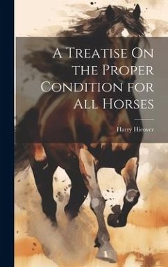 A Treatise On the Proper Condition for All Horses - Hieover, Harry
