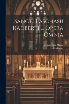 Sancti Paschasii Radberti ... Opera Omnia - (Radbertus), Paschasius