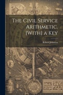 The Civil Service Arithmetic. [With] a Key - Johnston, Robert