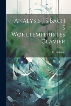 Analysis J S Bach S Wohltemperirtes Clavier - Riemann, H.