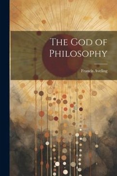 The God of Philosophy - Aveling, Francis