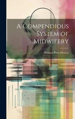 A Compendious System of Midwifery - Dewees, William Potts