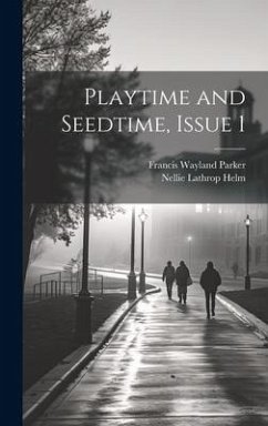 Playtime and Seedtime, Issue 1 - Parker, Francis Wayland; Helm, Nellie Lathrop