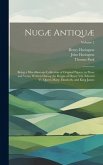 Nugæ Antiquæ: Being a Miscellaneous Collection of Original Papers, in Prose and Verse; Written During the Reigns of Henry Viii. Edwa