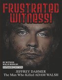 Frustrated Witness!: Jeffrey Dahmer - The Man Who Killed Adam Walsh