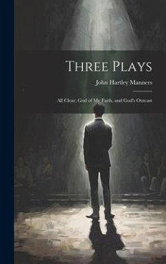 Three Plays: All Clear, God of My Faith, and God's Outcast - Manners, John Hartley