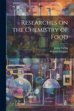 Researches on the Chemistry of Food - Gregory, William; Liebig, Justus