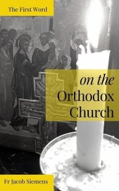 The First Word on the Orthodox Church - Siemens, James; Siemens, Jacob