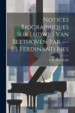 Notices Biographiques Sur Ludwig Van Beethoven Par --- Et Ferdinand Ries