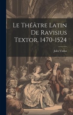 Le Théâtre Latin De Ravisius Textor, 1470-1524 - Jules, Vodoz