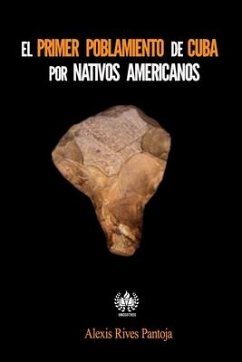 EL primer poblamiento de Cuba por nativos americanos - Rives Pantoja, Alexis