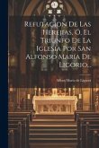 Refutacion De Las Herejias, Ó, El Triunfo De La Iglesia Por San Alfonso María De Ligorio...