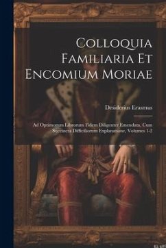 Colloquia Familiaria Et Encomium Moriae - Erasmus, Desiderius