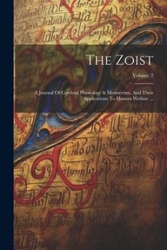 The Zoist: A Journal Of Cerebral Physiology & Mesmerism, And Their Applications To Human Welfare ...; Volume 2 - Anonymous